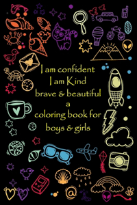 i am confident, i am Kind, brave & beautiful a coloring book for boys and girls