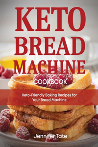 Keto Bread Machine Cookbook
