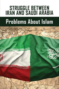 Struggle Between Iran And Saudi Arabia