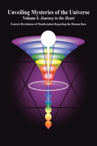 Unveiling Mysteries of the Universe: Volume I: Journey to the Heart