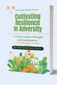 Cultivating Resilience In Adversity: A 30-Day Devotional For Women In Q4