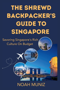 shrewd Backpacker's Guide To Singapore