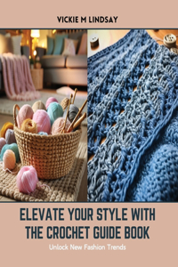 Elevate Your Style with The Crochet Guide Book