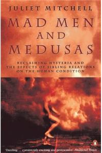 Mad Men And Medusas: Reclaiming Hysteria And the Effects of Sibling Relations On the Human Condition