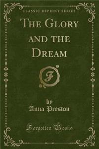 The Glory and the Dream (Classic Reprint)
