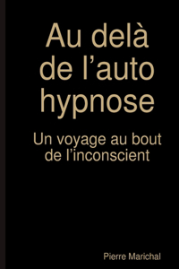 Au delà de l’auto hypnose Un voyage au bout de l’inconscient
