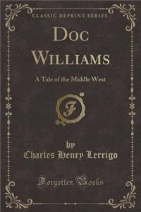 Doc Williams: A Tale of the Middle West (Classic Reprint)
