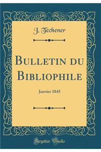 Bulletin du Bibliophile: Janvier 1845 (Classic Reprint)