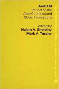 Arab Oil: Impact on the Arab Countries and Global Implications (Praeger Special Studies in International Business, Finance, and Trade)