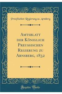 Amtsblatt Der Kï¿½niglich Preuï¿½ischen Regierung Zu Arnsberg, 1832 (Classic Reprint)