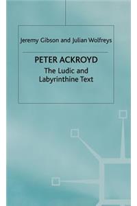 Peter Ackroyd: The Ludic and Labyrinthine Text