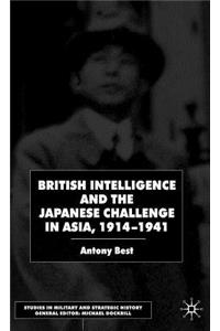 British Intelligence and the Japanese Challenge in Asia, 1914-1941