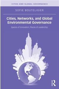 Cities, Networks, and Global Environmental Governance