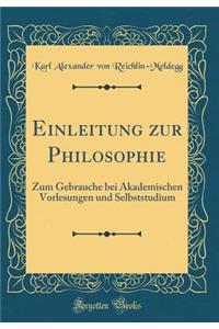 Einleitung Zur Philosophie: Zum Gebrauche Bei Akademischen Vorlesungen Und Selbststudium (Classic Reprint)