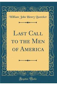 Last Call to the Men of America (Classic Reprint)