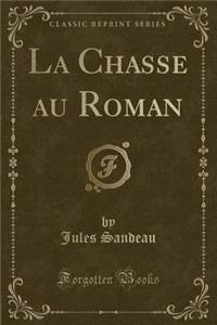 La Chasse Au Roman (Classic Reprint)