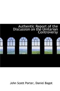 Authentic Report of the Discussion on the Unitarian Controversy