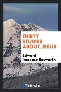 THIRTY STUDIES ABOUT JESUS