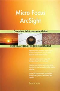 Micro Focus ArcSight Complete Self-Assessment Guide