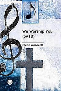 We Worship You Satb Anthem