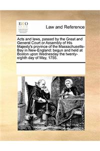Acts and Laws, Passed by the Great and General Court or Assembly of His Majesty's Province of the Massachusetts-Bay in New-England