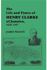 The Life and Times of Henry Clarke of Jamaica, 1828-1907