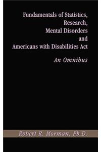 Fundamentals of Statistics, Research, Mental Disorders and Americans with Disabilities Act-An Omnibus