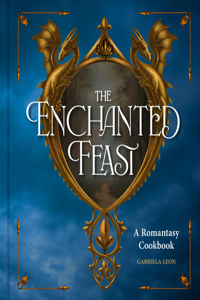 The Enchanted Feast Cookbook