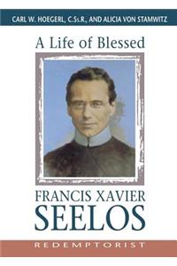 A Life of Blessed Francis Xavier Seelos, Redemptorist