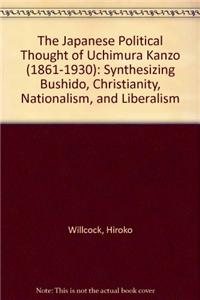 The Japanese Political Thought Of Uchimura Kanzo, (1861-1930)