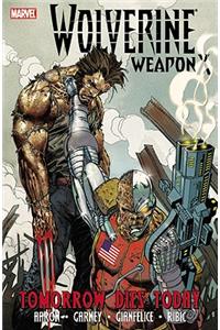 Wolverine Weapon X - Volume 3: Tomorrow Dies Today