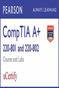 CompTIA A+ 220-801/220-802 Pearson uCertify Course and Labs