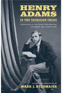 Henry Adams in the Secession Crisis