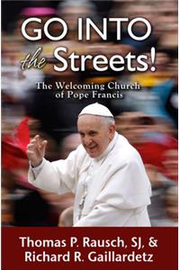 Go Into the Streets!: The Welcoming Church of Pope Francis