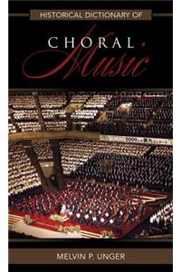 Historical Dictionary of Choral Music