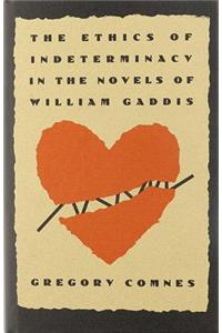 Ethics of Indeterminacy in the Novels of William Gaddis