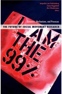 The Future of Social Movement Research: Dynamics, Mechanisms, and Processes
