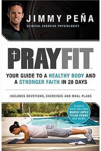 Prayfit: Your Guide to a Healthy Body and a Stronger Faith in 28 Days