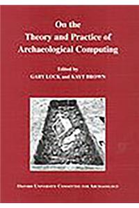 On the Theory and Practice of Archaeological Computing
