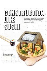 Construction Like Sushi