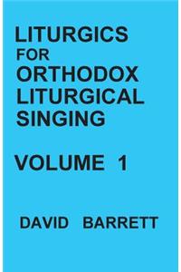 Liturgics for Orthodox Liturgical Singing - Volume 1