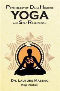Psychology of Daily Holistic Yoga and Self Realization