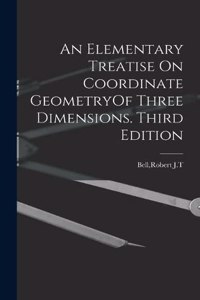 Elementary Treatise On Coordinate GeometryOf Three Dimensions. Third Edition