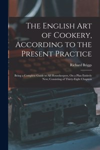 The English Art of Cookery, According to the Present Practice