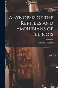 Synopsis of the Reptiles and Amphibians of Illinois