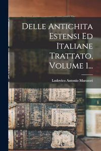 Delle Antichita Estensi Ed Italiane Trattato, Volume 1...