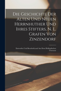 Geschichte der alten und neuen herrnhuther und ihres Stifters, N. L. Grafen von Zinzendorf