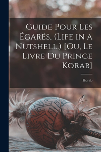 Guide Pour Les Égarés. (Life in a Nutshell.) [Ou, Le Livre Du Prince Korab]