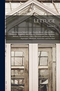 Lettuce; Miscellaneous Salad Crops; Garden Beans; Garden Peas; Tomatoes; Eggplants and Peppers; Cucumbers and Squashes; Melons; Sweet Corn; Okra, Martynia and Sweet Herbs; Asparagus; Rhubarb, Artichokes and Sea Kale; Volume 3