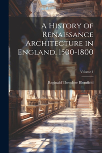 A History of Renaissance Architecture in England, 1500-1800; Volume 1